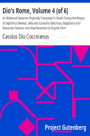 [Gutenberg 10883] • Dio's Rome, Volume 4 / An Historical Narrative Originally Composed in Greek During the / Reigns of Septimius Severus, Geta and Caracalla, Macrinus, / Elagabalus and Alexander Severus: and Now Presented in English Form